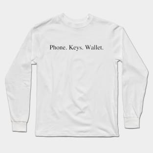 Phone. Keys. Wallet. Long Sleeve T-Shirt